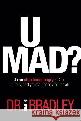 U Mad?: U can stop being angry at God, others, and yourself once and for all. Dimitri Bradley 9781943361441 Insight International Inc.