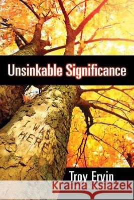 Unsinkable Significance Troy Ervin 9781943361595 Insight International Inc.