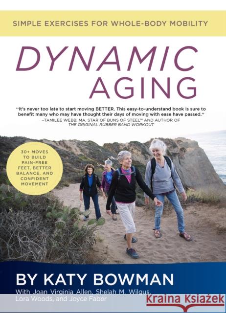 Dynamic Aging: Simple Exercises for Whole Body Mobility Bowman, Katy 9781943370115