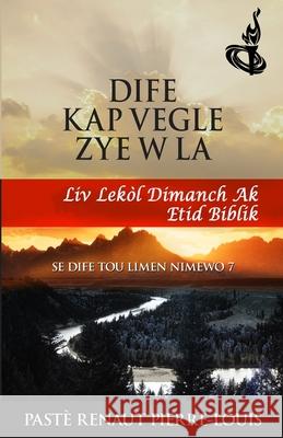 Dife K AP Vegle Zye W La: Toch Nimewo 7 Renaut Pierre-Louis 9781943381432 Peniel Haitian Baptist Church