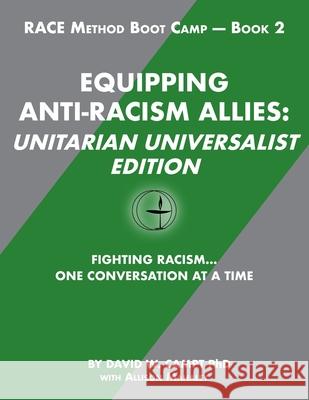 Equipping Anti-Racism Allies Unitarian Universalist Edition: Fighting Racism...One Conversation at a Time Alison Mahaley David W. Campt 9781943382064