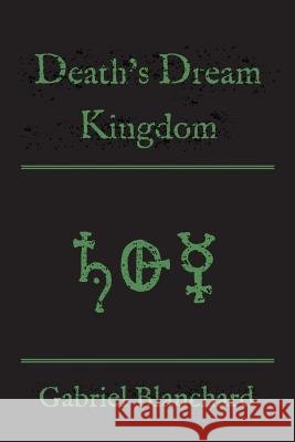 Death's Dream Kingdom Gabriel Blanchard 9781943383184