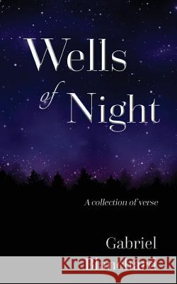 Wells of Night: A collection of verse Blanchard, Gabriel 9781943383290 Clickworks Press