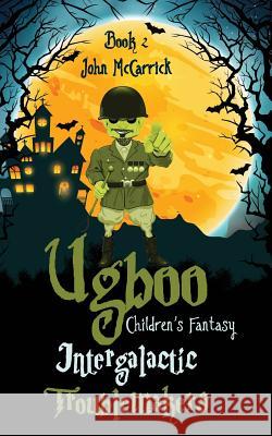 Ugboo: Intergalactic Troublemakers John McCarrick 9781943386383 Capraro Press