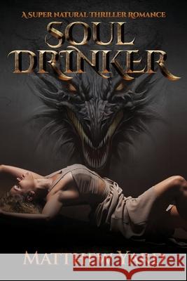 Soul Drinker: A Supernatural Thriller Romance Matthew Yard 9781943386833 Capraro Press