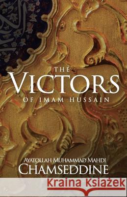 The Victors of Imam Hussain Muhammad Mahdi Chamseddine 9781943393084