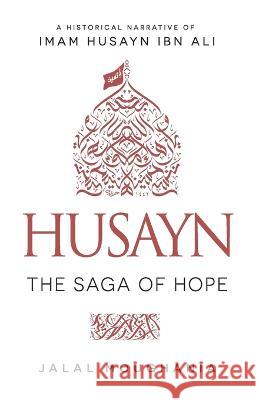 Husayn: The Saga of Hope Jalal Moughania 9781943393206 Mainstay Foundation