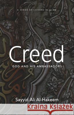 Creed: God and His Ambassadors Sayyid Ali Al-Hakeem 9781943393930 Mainstay Foundation