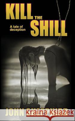 Kill the Shill John Shepphird 9781943402106 Down & Out Books