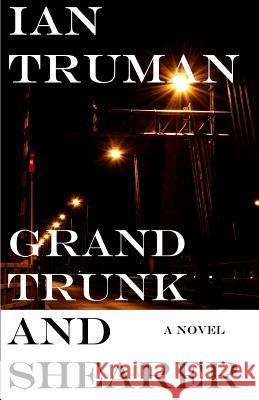 Grand Trunk and Shearer Ian Truman 9781943402908