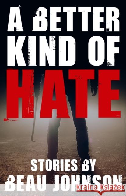 A Better Kind of Hate Beau Johnson 9781943402922