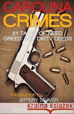 Carolina Crimes: 21 Tales of Need, Greed and Dirty Deeds J. D. Allen Nora Gaskin Esthimer Jeffery Deaver 9781943402953 Down & Out Books