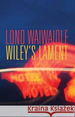 Wiley's Lament Lono Waiwaiole 9781943402977 Down & Out Books