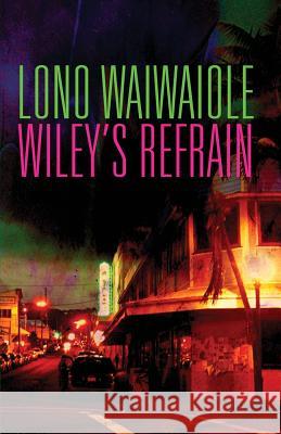 Wiley's Refrain Lono Waiwaiole 9781943402991 Down & Out Books