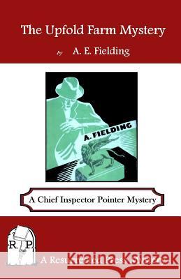 The Upfold Farm Mystery: A Chief Inspector Pointer Mystery A. E. Fielding 9781943403011 Resurrected Press