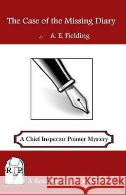 The Case of the Missing Diary: A Chief Inspector Pointer Mystery A. E. Fielding 9781943403080 Resurrected Press