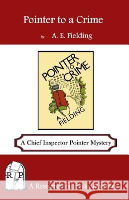 Pointer to a Crime: A Chief Inspector Pointer Mystery A. E. Fielding 9781943403110 Resurected Press