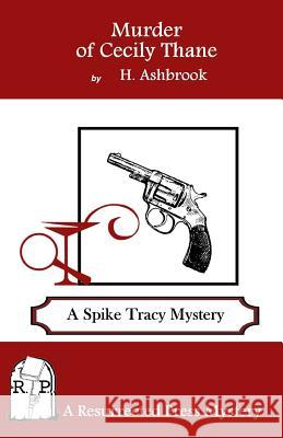 Murder of Cecily Thane: A Spike Tracy Mystery H. Ashbrook 9781943403165