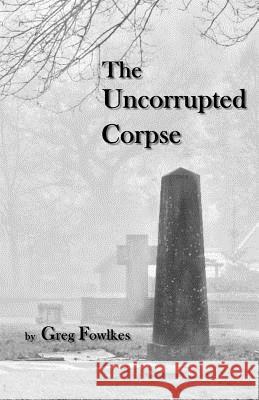 The Uncorrupted Corpse Greg Fowlkes 9781943403431 Fictional Press