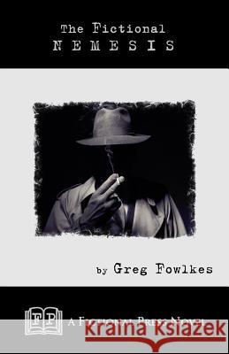 The Fictional Nemesis Greg Fowlkes 9781943403455 Fictional Press