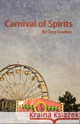 Carnival of Spirits Greg Fowlkes 9781943403493 Fictional Press