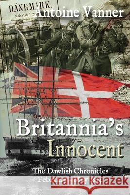 Britannia's Innocent: The Dawlish Chronicles February - May 1864 Antoine Vanner 9781943404162 Old Salt Press