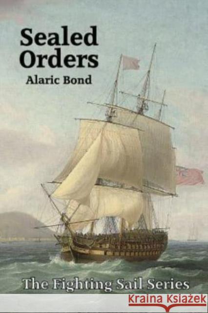 Sealed Orders Alaric Bond 9781943404223 Old Salt Press