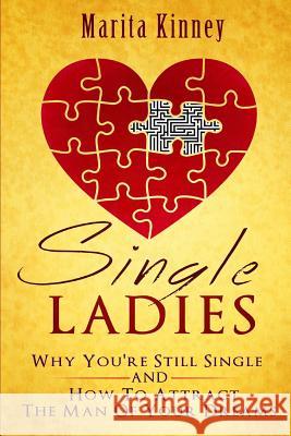 Single Ladies: Why You're Still Sinle: and How to Attract the Man of Your Dreams Kinney, Marita 9781943409051 Pure Thoughts Publishing, LLC