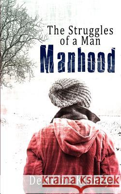 Manhood: The Struggles of a man Kinney, Demoine 9781943409082 Marita Kinney/ Pure Thoughts Publishing, LLC