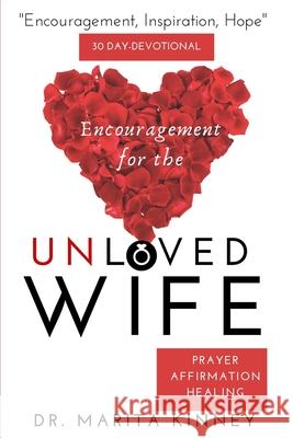 Encouragement for the Unloved Wife: Prayers, Healing, and Affirmation Marita Kinney 9781943409266 Pure Thoughts Publishing, LLC