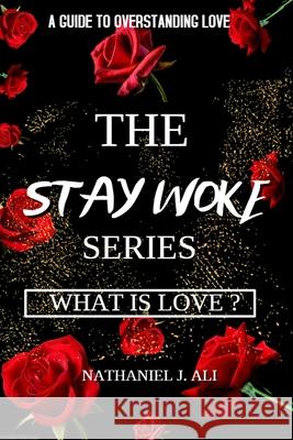 What is Love?: The Stay Woke Series Nathaniel Ali 9781943409587