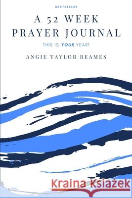 A 52 Week Prayer Journal Angie Taylo 9781943409785