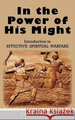 In the Power of His Might Introduction to Effective Spiritual Warfare Charles Pretlow 9781943412013 Wilderness Voice Publishing