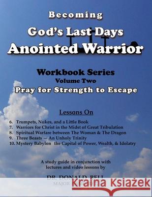 Becoming God's Last Days Anointed Warrior Workbook 2 Donald Bell 9781943412068