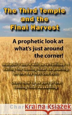 The Third Temple and the Final Harvest: A prophetic look at what's just around the corner! Charles Pretlow 9781943412105 Wilderness Voice Publishing