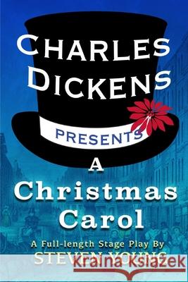 Charles Dickens Presents A Christmas Carol: A Full-Length Stage Play Young, Steven 9781943416578