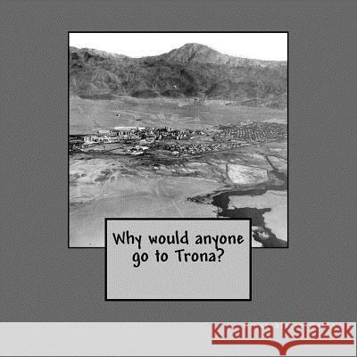 Why would anyone go to Trona? Banks, Bryce Steven 9781943417049