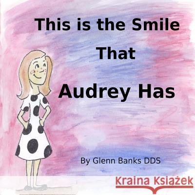 This Is the Smile That Audrey Has Glenn Bank Summer Shatto 9781943417087 B-Bright Publishing