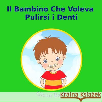 Il Bambino Che Voleva Pulirsi I Denti Glenn Bank Violeta Honasan Gabriele Capogna 9781943417131 B-Bright Publishing