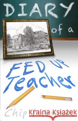 Diary of a Fed Up Teacher Chip Putnam 9781943419319 Prospective Press