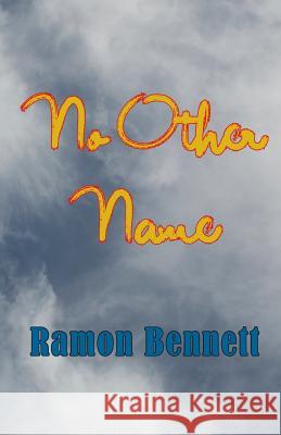 No Other Name Ramon Bennett 9781943423187 Shekinah Books LLC