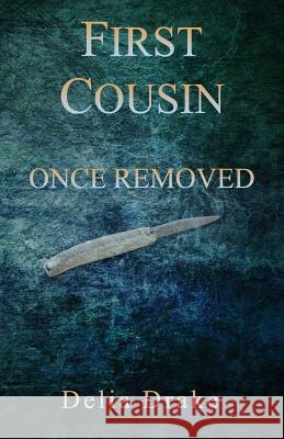 First Cousin Once Removed Delia Drake 9781943424160 North Country Press