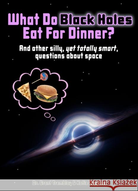 What Do Black Holes Eat for Dinner? Katie Coppens Grant Tremblay 9781943431540