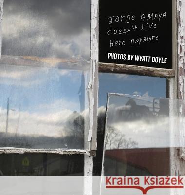 Jorge Amaya Doesn't Live Here Anymore Wyatt Doyle 9781943444052