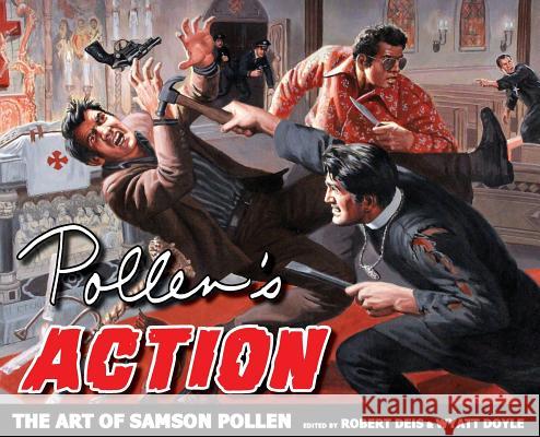 Pollen's Action: The Art of Samson Pollen Samson Pollen Robert Deis Wyatt Doyle 9781943444205 New Texture