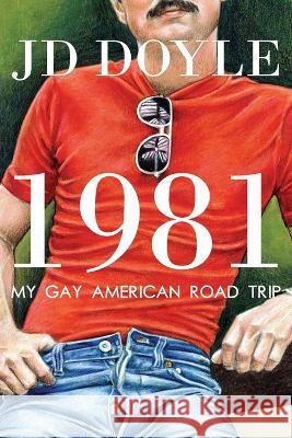 1981-My Gay American Road Trip: A Slice of Our Pre-AIDS Culture J D Doyle   9781943444410 Qmh Press