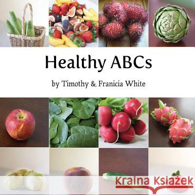 Healthy ABCs Timothy White Franicia White 9781943449132 Wholesome Press