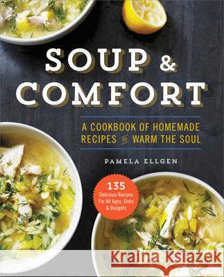 Soup & Comfort: A Cookbook of Homemade Recipes to Warm the Soul  9781943451005 Sonoma Press