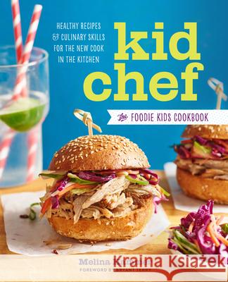 Kid Chef: The Foodie Kids Cookbook: Healthy Recipes and Culinary Skills for the New Cook in the Kitchen Sonoma Press 9781943451203