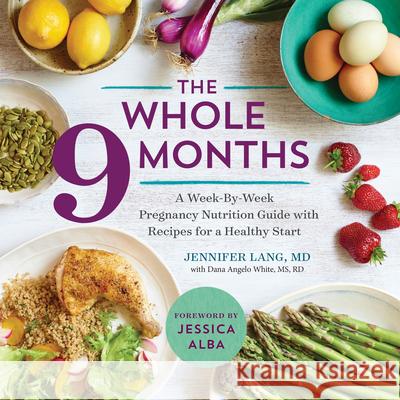 The Whole 9 Months: A Week-By-Week Pregnancy Nutrition Guide with Recipes for a Healthy Start Sonoma Press 9781943451487